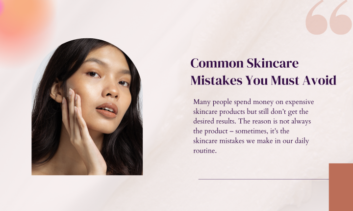 Common Skincare Mistakes You Must Avoid