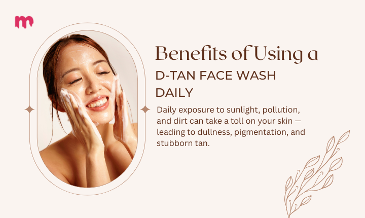 Benefits of Using a D-Tan Face Wash Daily Benefits of Using a D-Tan Face Wash Daily